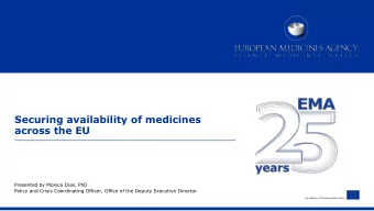 Securing availability of medicines  across the EU  Presented by Monica Dias, PhD  Policy and Crisis