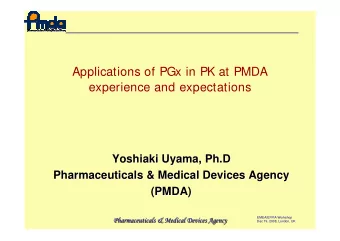 Applications of PGx in PK at PMDA  experience and expectations  Yoshiaki Uyama  Uyama,  , Ph.D