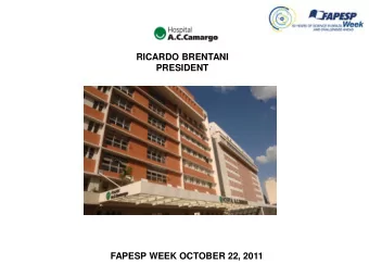 PRESIDENT  FAPESP WEEK OCTOBER 22, 2011  400.000 outpatient visits/year  16.000 new cancer