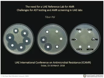Ch  Challe  lenges for AST testin  ting and AMR scr  creening in  in UAE la  labs  Tibor Pl  UAE