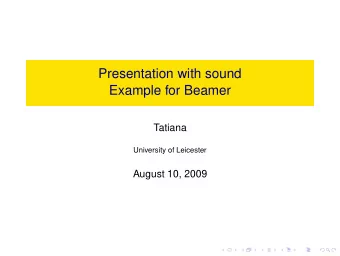Presentation with sound  Example for Beamer  Tatiana  University of Leicester  August 10, 2009