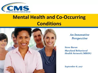 Mental Health and Co-Occurring  Conditions  An Innovative  Perspective  Steve Baron  Maryland