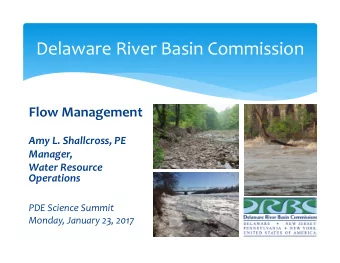 Delaware River Basin Commission Flow Management Amy L. Shallcross, PE Manager, Water Resource