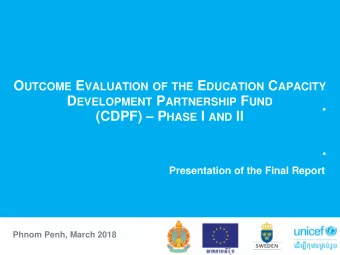 (CDPF)  P HASE I AND II  Presentation of the Final Report  Phnom Penh, March 2018  Evaluation