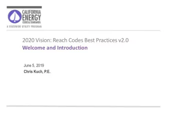 2020 Vision: Reach Codes Best Practices v2.0  Welcome and Introduction  June 5, 2019  Chris Kuch,