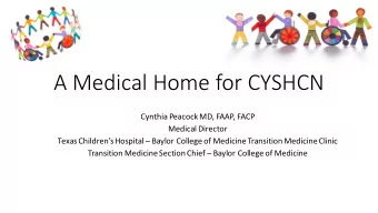 A Medical Home for CYSHCN  Cynthia Peacock MD, FAAP, FACP  Medical Director  Texas Childrens
