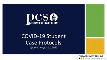 COVID-19 Student  Case Protocols  Updated August 11, 2020  PINELLAS COUNTY SCHOOLS  2020-21 COVID