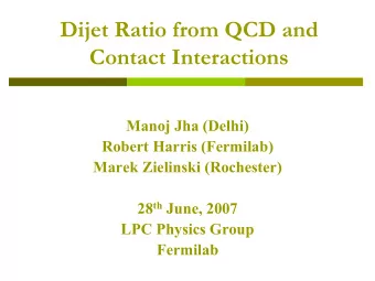Dijet Ratio from QCD and  Contact Interactions  Manoj Jha (Delhi)  Robert Harris (Fermilab)  Marek