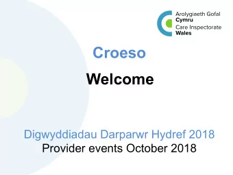 Welcome Digwyddiadau Darparwr Hydref 2018  Provider events October 2018  Ailgofrestru o dan Ddeddf