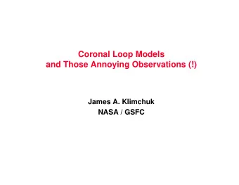 Coronal Loop Models  and Those Annoying Observations (!)  James A. Klimchuk  NASA / GSFC  Pieces of