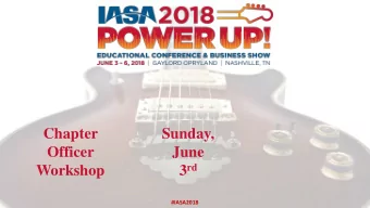 Chapter  Sunday,  Officer  June 3 rd  Workshop  #IASA2018  Chapter Officer Workshop Agenda  Lincoln