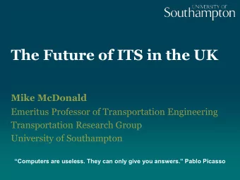The Future of ITS in the UK  Mike McDonald  Emeritus Professor of Transportation Engineering