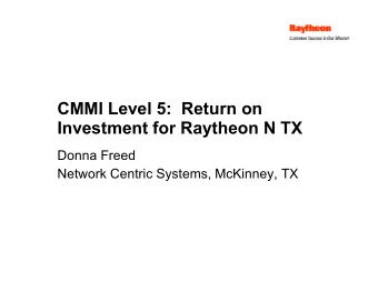 CMMI Level 5: Return on  Investment for Raytheon N TX  Donna Freed  Network Centric Systems,