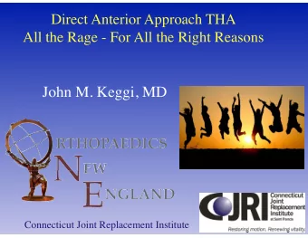 John M. Keggi, MD  Connecticut Joint Replacement Institute  Disclosures   Smith &amp; Nephew -