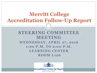 Merritt College  Accreditation Follow-Up Report  STEERING COMMITTEE  MEETING  WEDNESDAY, APRIL 27,