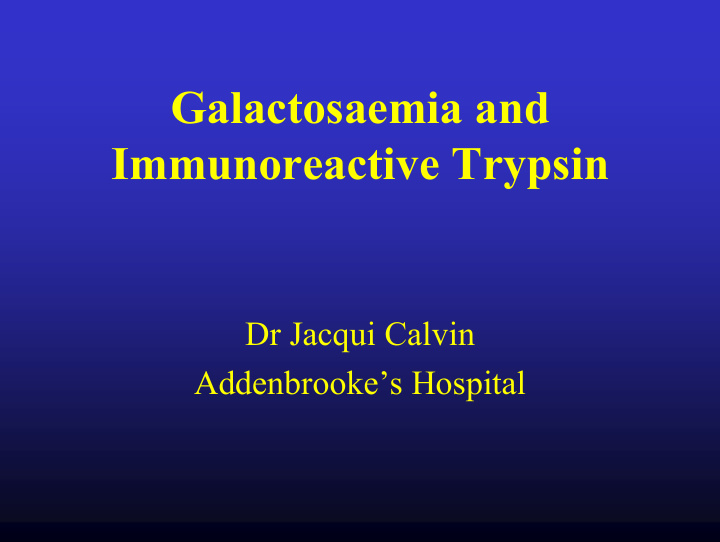 galactosaemia and immunoreactive trypsin