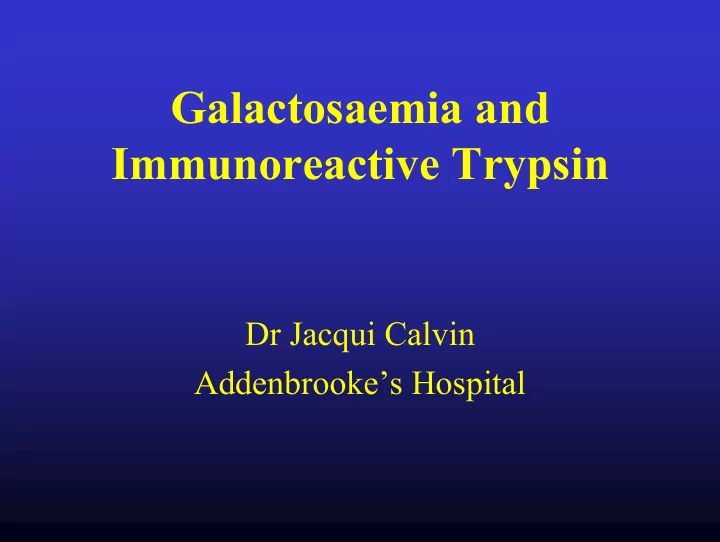 galactosaemia and immunoreactive trypsin