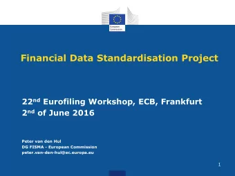 Financial Data Standardisation Project 22 nd Eurofiling Workshop, ECB, Frankfurt 2 nd of June 2016
