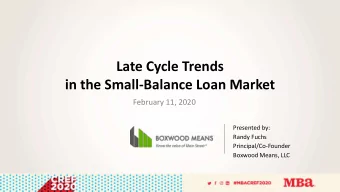 Late Cycle Trends  in the Small-Balance Loan Market  February 11, 2020  Presented by:  Randy Fuchs