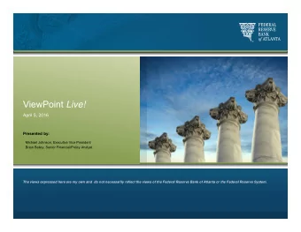 ViewPoint Live!  April 5, 2016  Presented by:  Michael Johnson, Executive Vice President  Brian