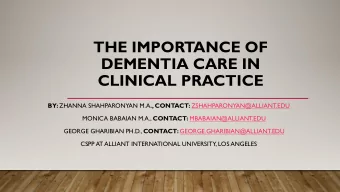THE IMPORTANCE OF  DEMENTIA CARE IN  CLINICAL PRACTICE BY: ZHANNA SHAHPARONYAN M.A ., CONTACT: