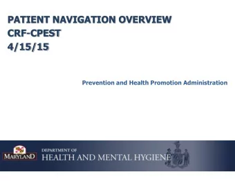 PATIENT NAVIGATION OVERVIEW  CRF-CPEST  4/15/15  Prevention and Health Promotion Administration