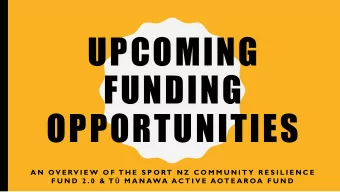 UPCOMING  FUNDING  OPPORTUNITIES  A N  OV E RV I E W  O F  T H E  S P O RT  N Z C O M M U N I T Y
