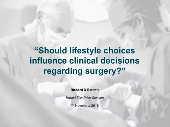 influence clinical decisions regarding surgery?  Richard D Bartlett  Harold Ellis Prize Session