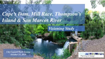 Capes Dam, Mill Race, Thompsons  Island &amp; San Marcos River  Visioning Study  City Council