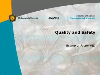 Quality and Safety  Example: Factor VIII  1  Hemophilia A  II  X  VIII/vWF  TF VIIa  Xa  Va  IIa