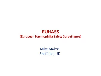 EUHASS  (European Haemophilia Safety Surveillance)  Mike Makris  Sheffield, UK  Disclosure