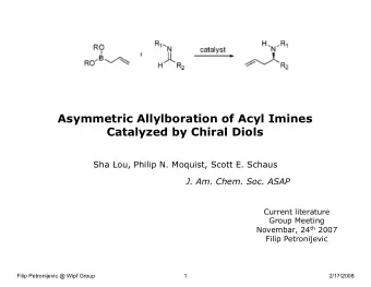 Asymmetric Allylboration of Acyl Imines  Catalyzed by Chiral Diols  Sha Lou, Philip N. Moquist,