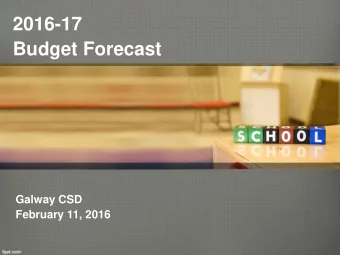 2016-17  Budget Forecast  Galway CSD  February 11, 2016  Budget Forecast Agenda  Budget Process