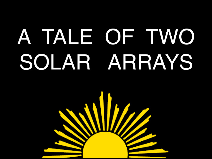 a tale of two solar arrays presented by luc savoie apr