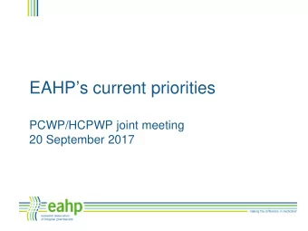 EAHPs current priorities  PCWP/HCPWP joint meeting  20 September 2017  Who is EAHP?