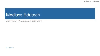 Medisys Edutech  The Future of Healthcare Education  April 2020  Private &amp; Confidential  The