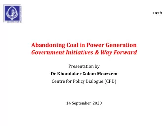 Abandoning Coal in Power Generation  Government Initiatives &amp; Way Forward  Presentation by  Dr