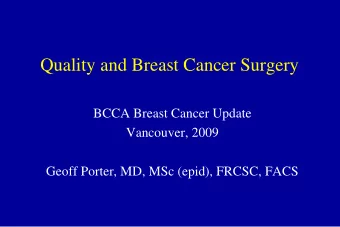 Quality and Breast Cancer Surgery  BCCA Breast Cancer Update  Vancouver, 2009  Geoff Porter, MD,