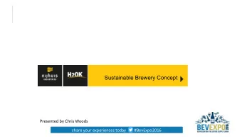 Sustainable Brewery Concept  Presented by Chris Woods  share your experiences today