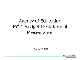 Agency of Education  FY21 Budget Restatement  Presentation  August 27, 2020  Agenda  Executive