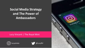 Social Media Strategy  and The Power of  Ambassadors  Lucy Vincent | The Royal Mint  lucyvinsta