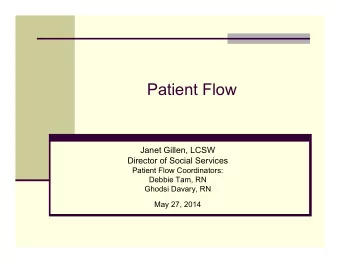 Patient Flow  Janet Gillen, LCSW  Director of Social Services  Patient Flow Coordinators:  Debbie