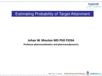 Estimating Probability of Target Attainment  Johan W. Mouton MD PhD FIDSA  Professor