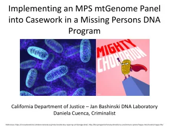 Implementing an MPS mtGenome Panel  into Casework in a Missing Persons DNA  Program  California