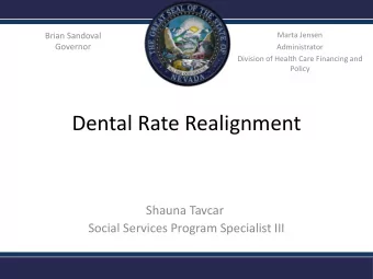 Dental Rate Realignment  Shauna Tavcar  Social Services Program Specialist III  Important Dates