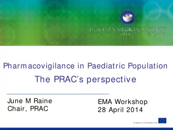 The PRACs perspective  June M Raine  EMA Workshop  Chair, PRAC  28 April 2014  An agency of the