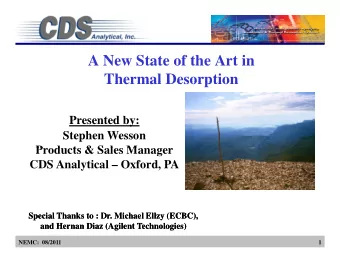 A New State of the Art in  Thermal Desorption  Thermal Desorption  Presented by:  Stephen Wesson  P