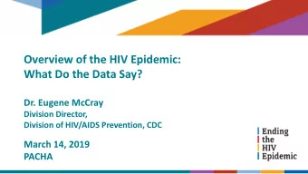 Overview of the HIV Epidemic:  What Do the Data Say?  Dr. Eugene McCray  Division Director,