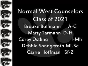 Normal West Counselors  Class of 2021  Brooke Bollmann  A-C  Marty Tarmann D-H  Corey Ostling  I-Mh