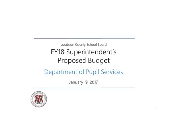 Proposed Budget  Department of Pupil Services  January 19, 2017  1  Educating the Whole Child